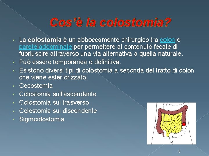 Cos’è la colostomia? • • La colostomia è un abboccamento chirurgico tra colon e