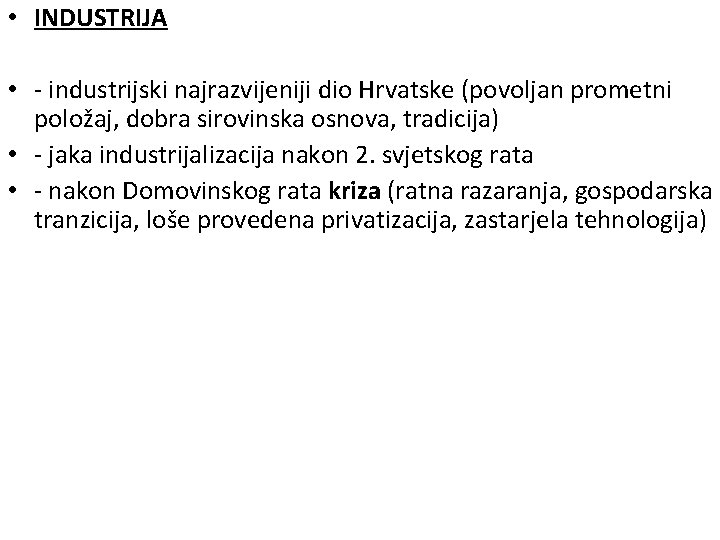  • INDUSTRIJA • - industrijski najrazvijeniji dio Hrvatske (povoljan prometni položaj, dobra sirovinska