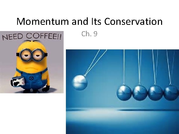 Momentum and Its Conservation Ch. 9 