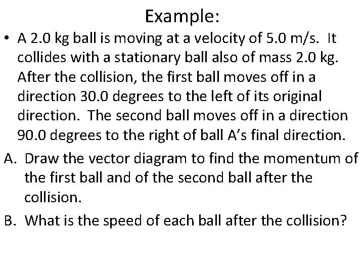 Example: • A 2. 0 kg ball is moving at a velocity of 5.