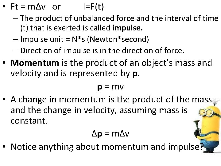  • Ft = mΔv or I=F(t) – The product of unbalanced force and