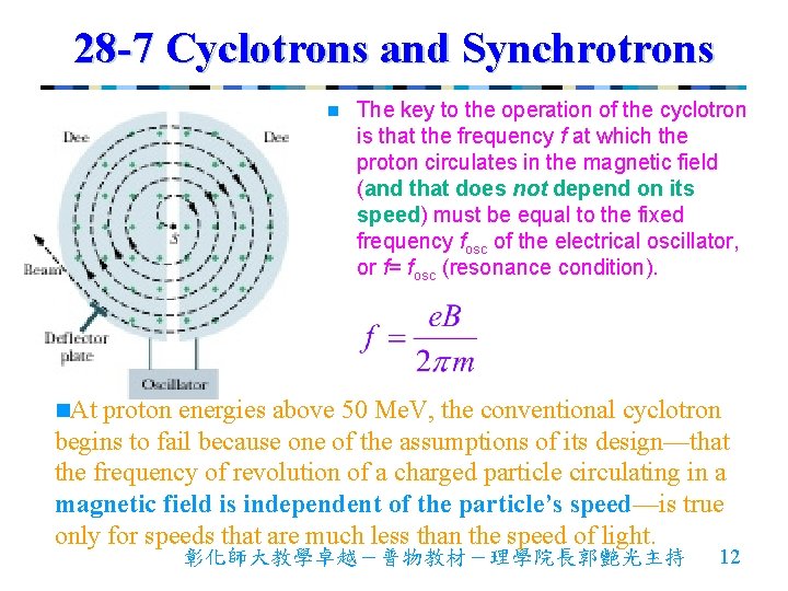 28 -7 Cyclotrons and Synchrotrons n The key to the operation of the cyclotron