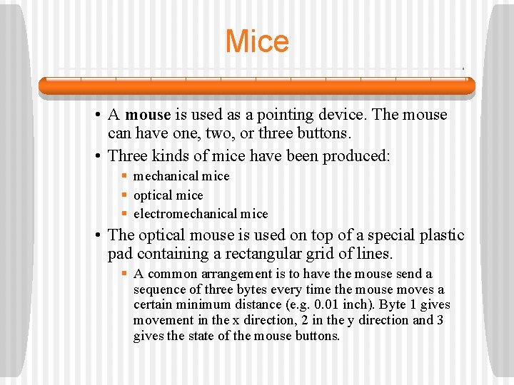 Mice • A mouse is used as a pointing device. The mouse can have