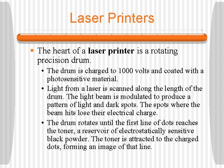 Laser Printers § The heart of a laser printer is a rotating precision drum.
