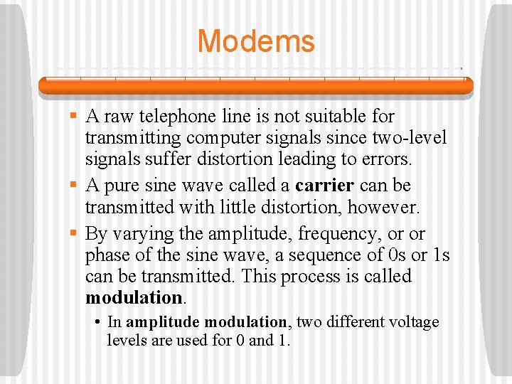 Modems § A raw telephone line is not suitable for transmitting computer signals since