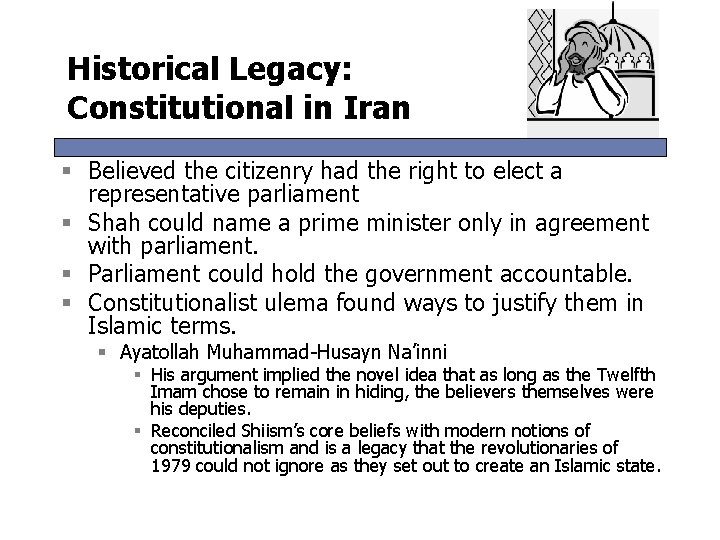 Historical Legacy: Constitutional in Iran § Believed the citizenry had the right to elect Historical Legacy: Constitutional in Iran § Believed the citizenry had the right to elect