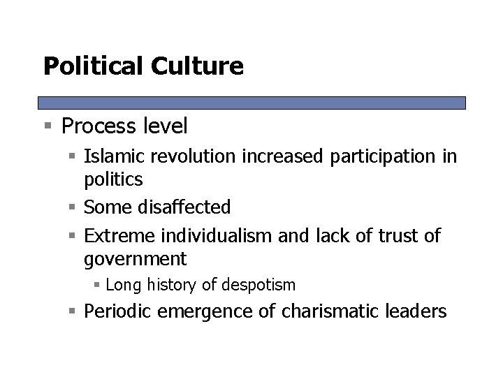 Political Culture § Process level § Islamic revolution increased participation in politics § Some