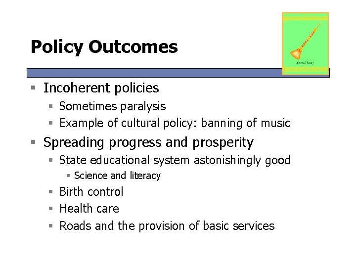 Policy Outcomes § Incoherent policies § Sometimes paralysis § Example of cultural policy: banning Policy Outcomes § Incoherent policies § Sometimes paralysis § Example of cultural policy: banning