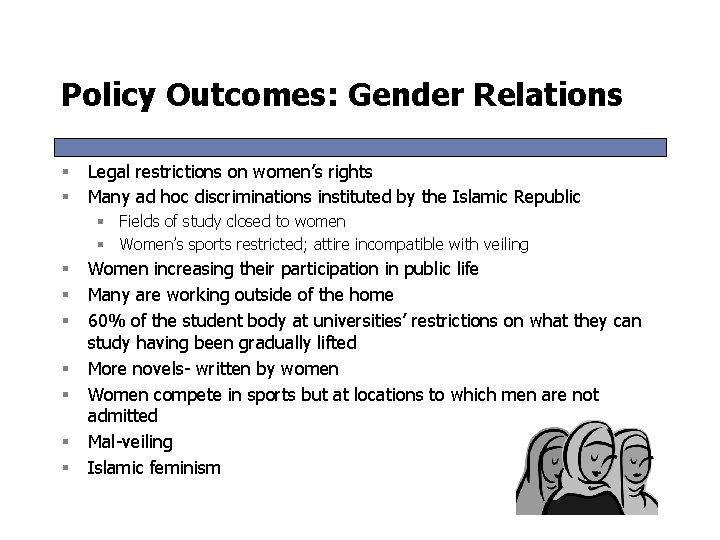 Policy Outcomes: Gender Relations § § Legal restrictions on women’s rights Many ad hoc