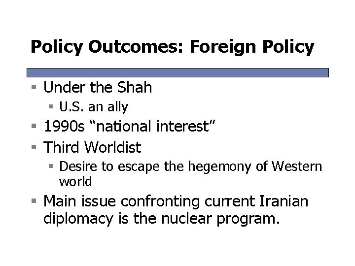 Policy Outcomes: Foreign Policy § Under the Shah § U. S. an ally §