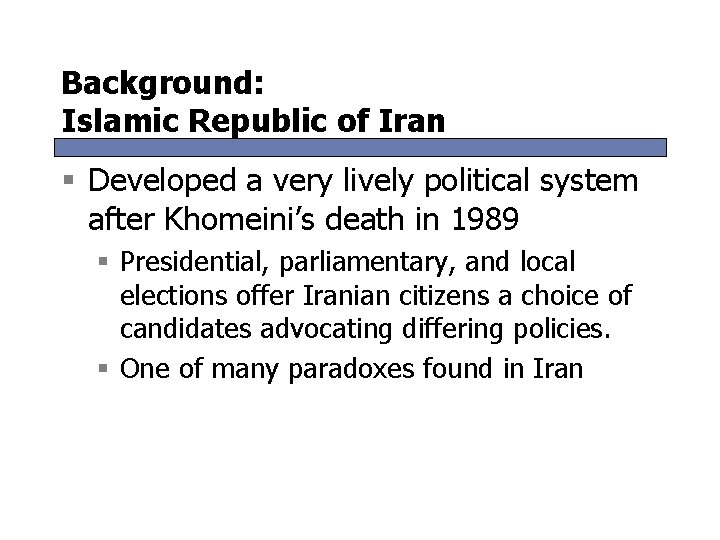 Background: Islamic Republic of Iran § Developed a very lively political system after Khomeini’s