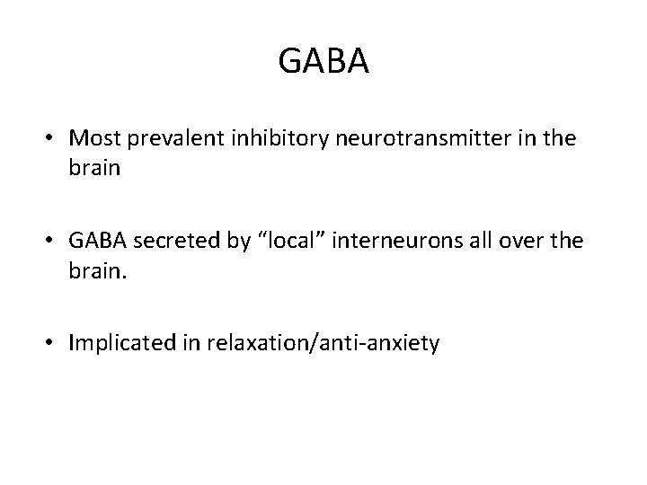 GABA • Most prevalent inhibitory neurotransmitter in the brain • GABA secreted by “local”