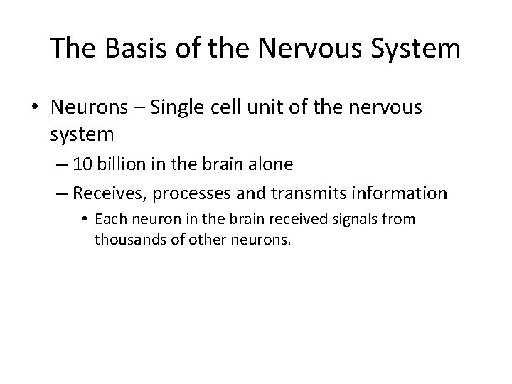 The Basis of the Nervous System • Neurons – Single cell unit of the