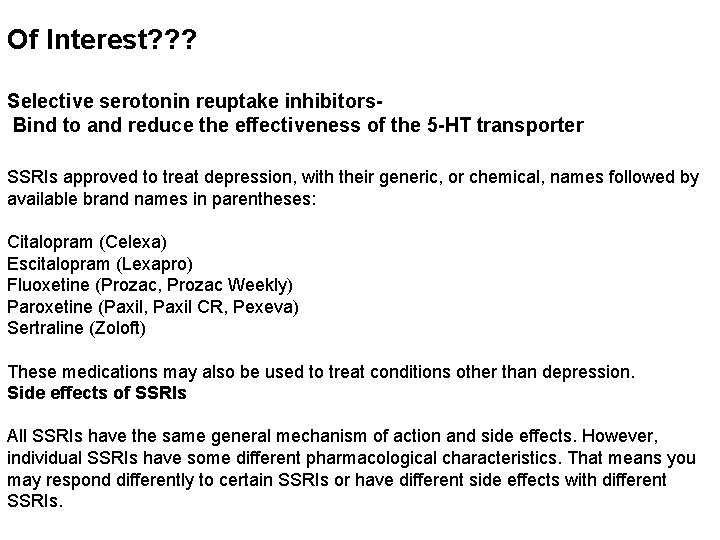 Of Interest? ? ? Selective serotonin reuptake inhibitors. Bind to and reduce the effectiveness