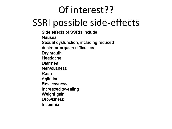 Of interest? ? SSRI possible side-effects Side effects of SSRIs include: Nausea Sexual dysfunction,