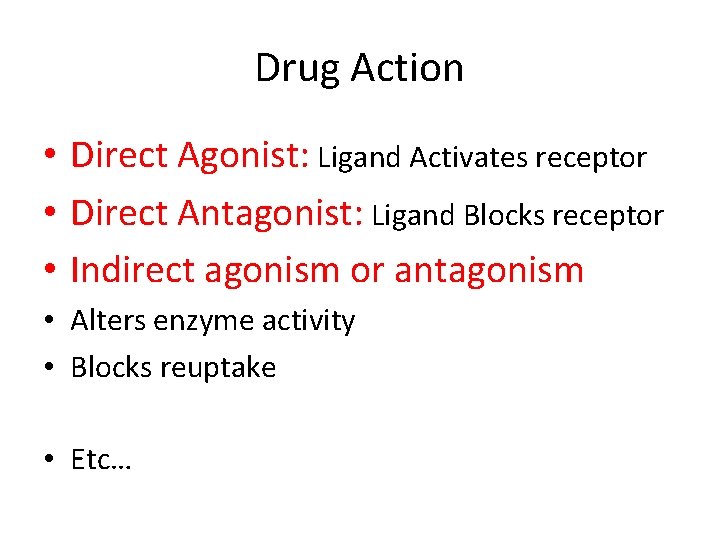 Drug Action • Direct Agonist: Ligand Activates receptor • Direct Antagonist: Ligand Blocks receptor