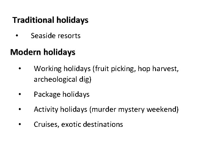 Traditional holidays Seaside resorts • Modern holidays • Working holidays (fruit picking, hop harvest,