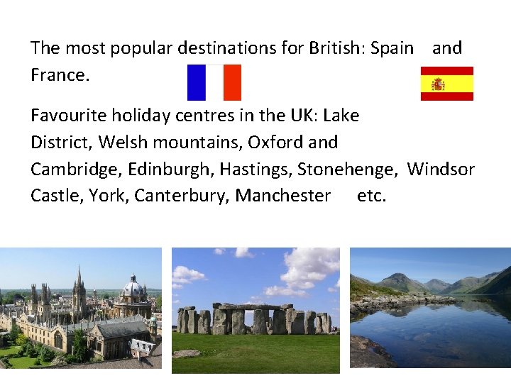The most popular destinations for British: Spain and France. Favourite holiday centres in the