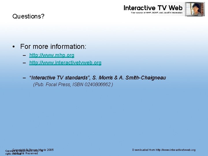 Questions? • For more information: – http: //www. mhp. org – http: //www. interactivetvweb. Questions? • For more information: – http: //www. mhp. org – http: //www. interactivetvweb.