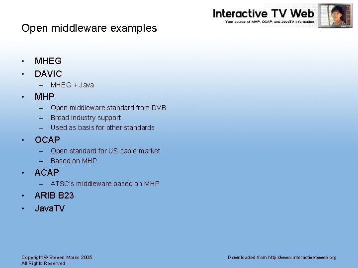 Open middleware examples • • MHEG DAVIC – MHEG + Java • MHP – Open middleware examples • • MHEG DAVIC – MHEG + Java • MHP –
