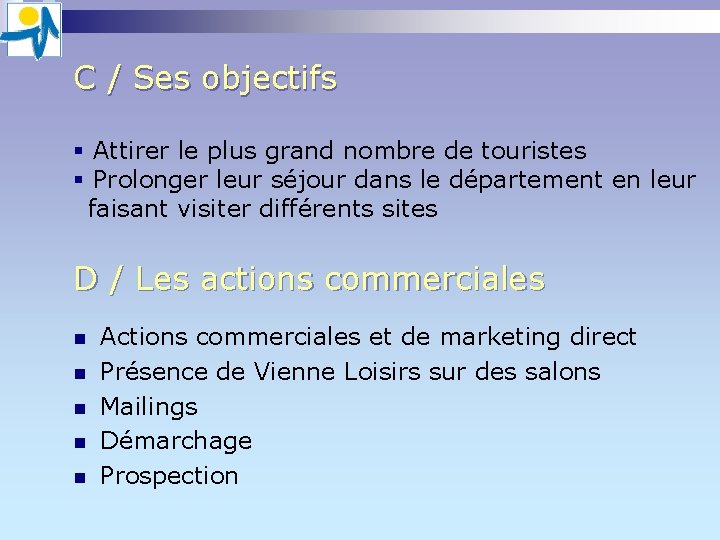 C / Ses objectifs § Attirer le plus grand nombre de touristes § Prolonger C / Ses objectifs § Attirer le plus grand nombre de touristes § Prolonger