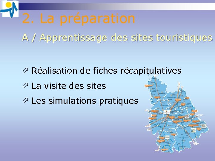 2. La préparation A / Apprentissage des sites touristiques ö Réalisation de fiches récapitulatives 2. La préparation A / Apprentissage des sites touristiques ö Réalisation de fiches récapitulatives