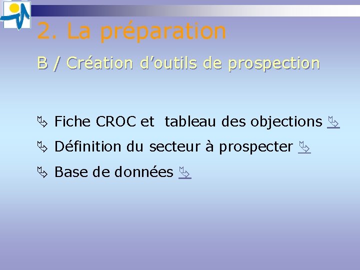 2. La préparation B / Création d’outils de prospection Fiche CROC et tableau des 2. La préparation B / Création d’outils de prospection Fiche CROC et tableau des