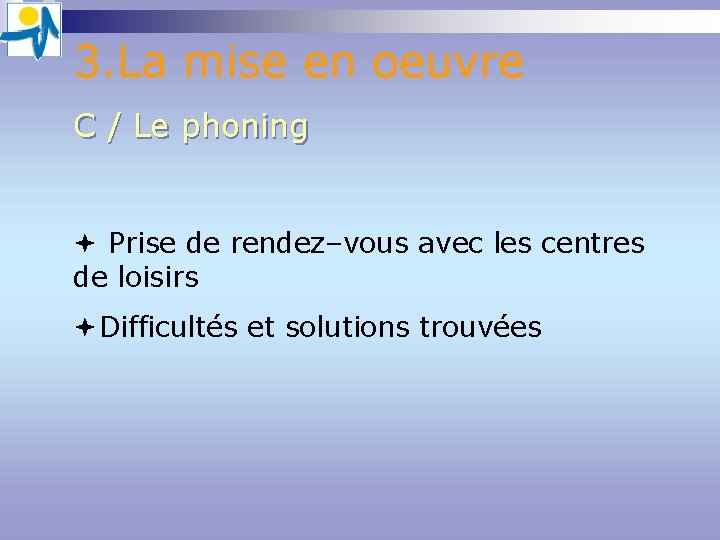 3. La mise en oeuvre C / Le phoning Prise de rendez–vous avec les 3. La mise en oeuvre C / Le phoning Prise de rendez–vous avec les