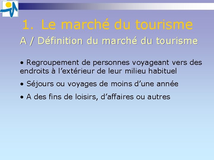 1. Le marché du tourisme A / Définition du marché du tourisme • Regroupement 1. Le marché du tourisme A / Définition du marché du tourisme • Regroupement
