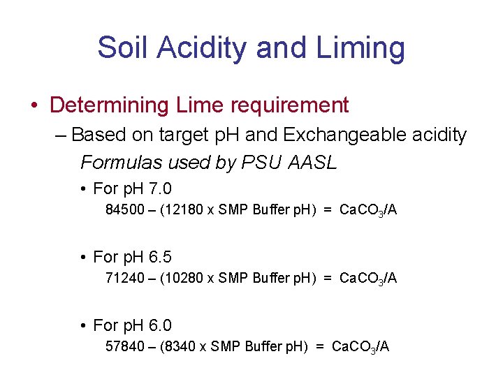 Soil Acidity and Liming • Determining Lime requirement – Based on target p. H