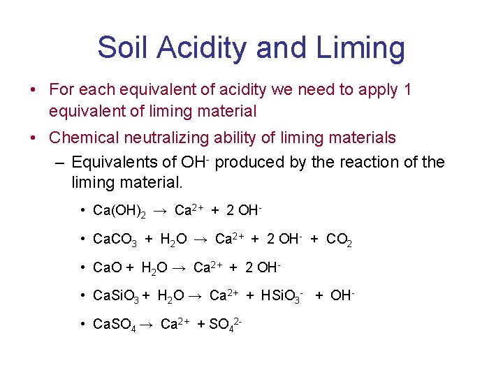 Soil Acidity and Liming • For each equivalent of acidity we need to apply