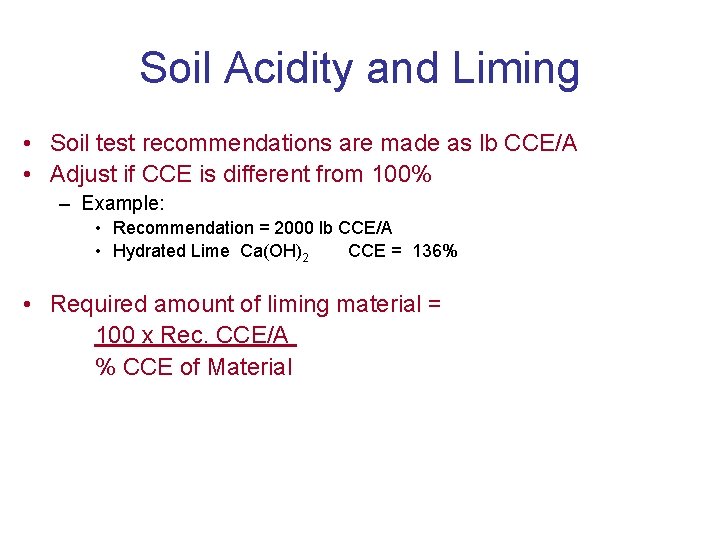 Soil Acidity and Liming • Soil test recommendations are made as lb CCE/A •