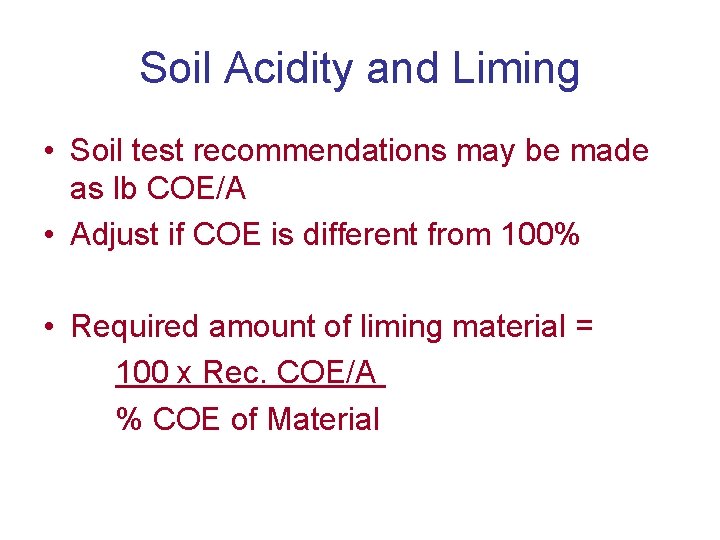 Soil Acidity and Liming • Soil test recommendations may be made as lb COE/A