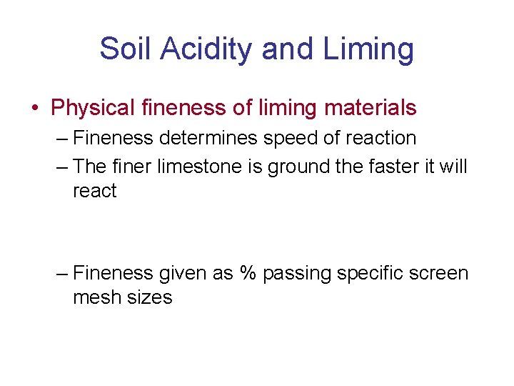Soil Acidity and Liming • Physical fineness of liming materials – Fineness determines speed
