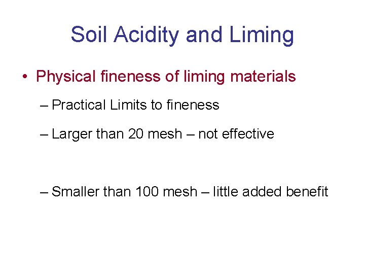 Soil Acidity and Liming • Physical fineness of liming materials – Practical Limits to