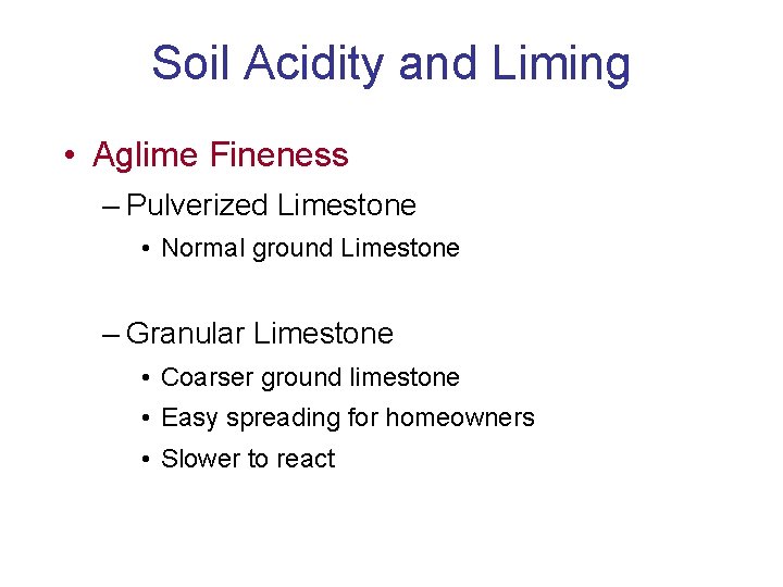 Soil Acidity and Liming • Aglime Fineness – Pulverized Limestone • Normal ground Limestone