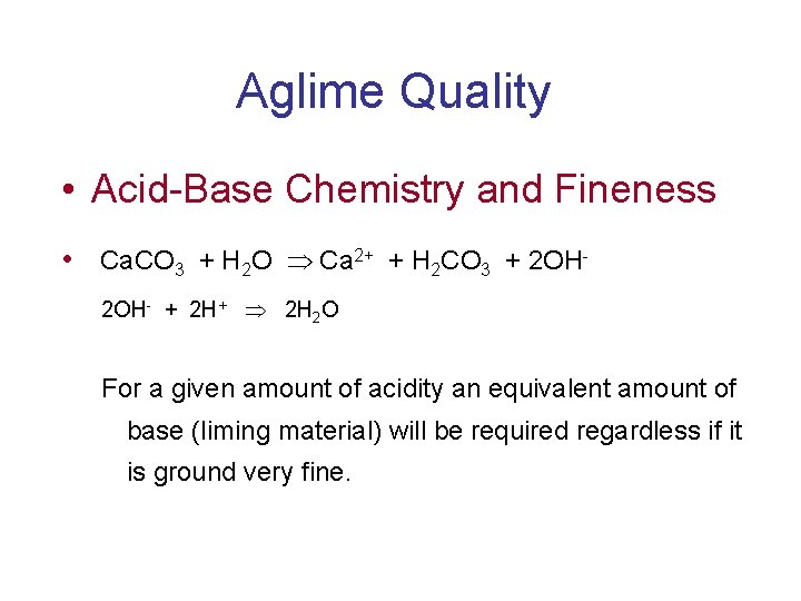 Aglime Quality • Acid-Base Chemistry and Fineness • Ca. CO 3 + H 2