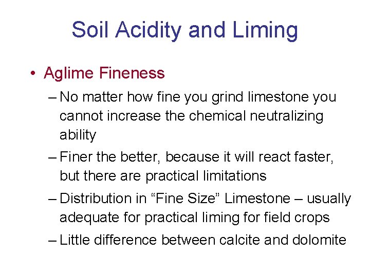 Soil Acidity and Liming • Aglime Fineness – No matter how fine you grind