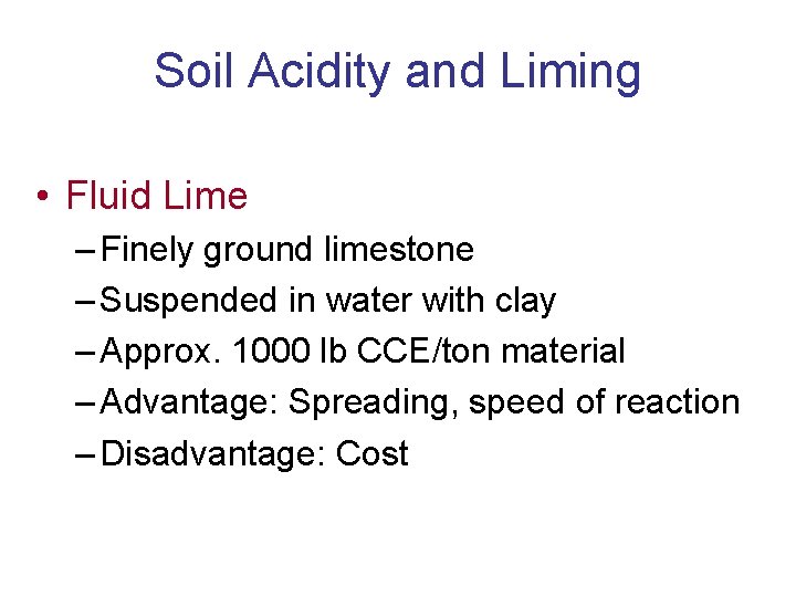 Soil Acidity and Liming • Fluid Lime – Finely ground limestone – Suspended in