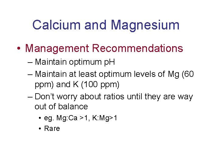 Calcium and Magnesium • Management Recommendations – Maintain optimum p. H – Maintain at