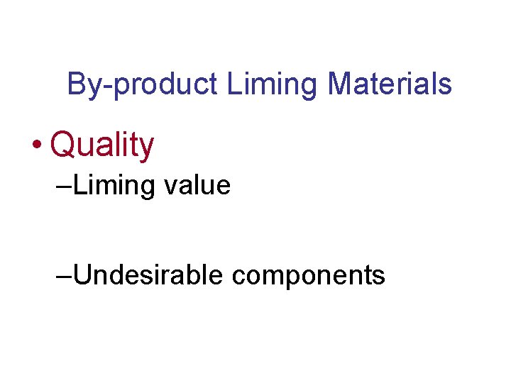 By-product Liming Materials • Quality –Liming value –Undesirable components 