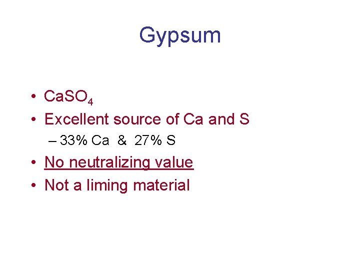 Gypsum • Ca. SO 4 • Excellent source of Ca and S – 33%