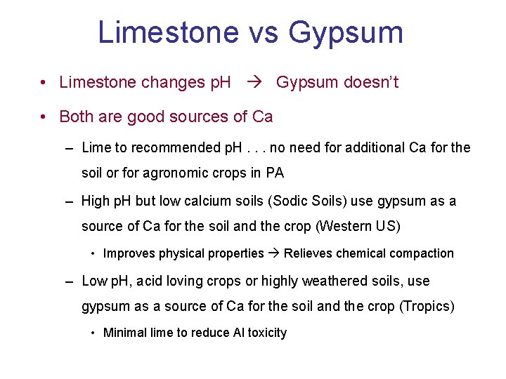Limestone vs Gypsum • Limestone changes p. H Gypsum doesn’t • Both are good