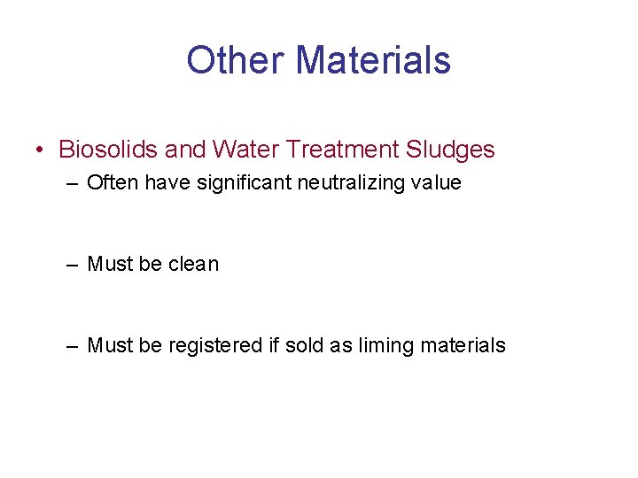 Other Materials • Biosolids and Water Treatment Sludges – Often have significant neutralizing value