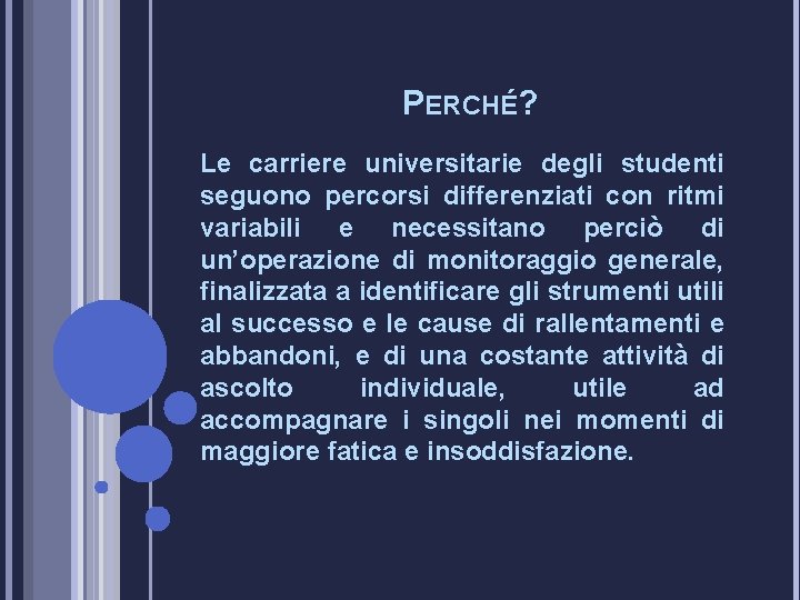 PERCHÉ? Le carriere universitarie degli studenti seguono percorsi differenziati con ritmi variabili e necessitano