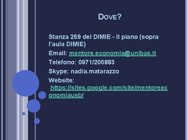 DOVE? Stanza 259 del DIMIE - II piano (sopra l’aula DIMIE) Email: mentore. economia@unibas.