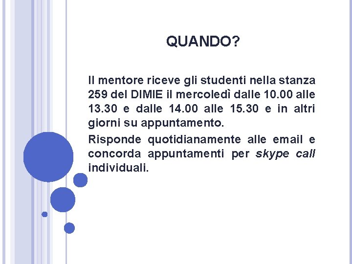 QUANDO? Il mentore riceve gli studenti nella stanza 259 del DIMIE il mercoledì dalle