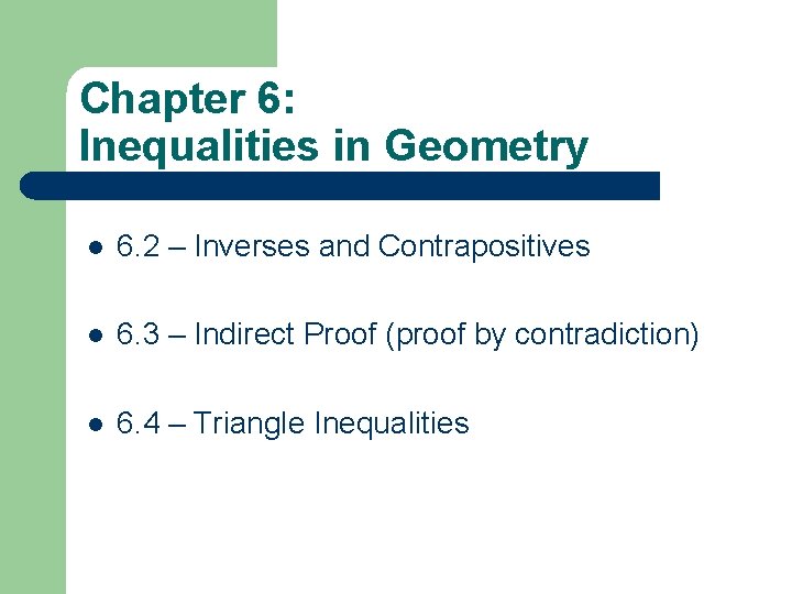 Chapter 6: Inequalities in Geometry l 6. 2 – Inverses and Contrapositives l 6. Chapter 6: Inequalities in Geometry l 6. 2 – Inverses and Contrapositives l 6.