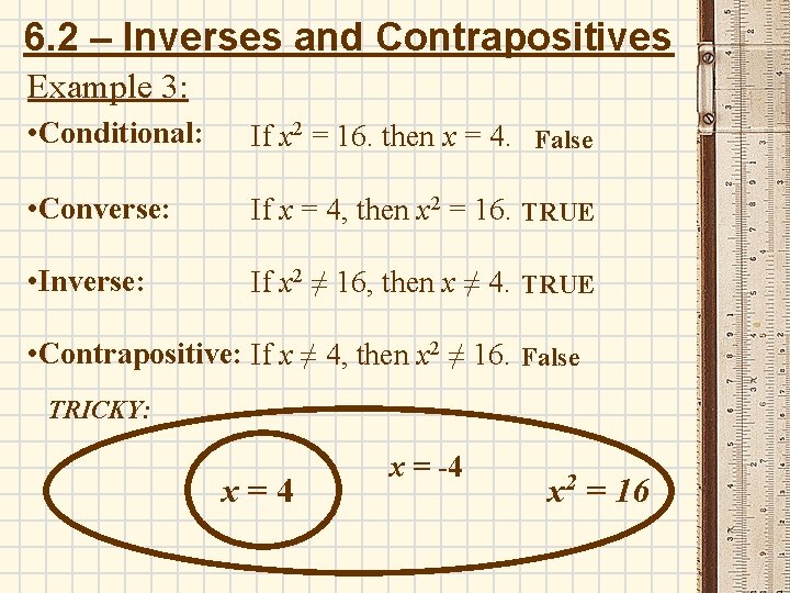 6. 2 – Inverses and Contrapositives Example 3: • Conditional: If x 2 = 6. 2 – Inverses and Contrapositives Example 3: • Conditional: If x 2 =