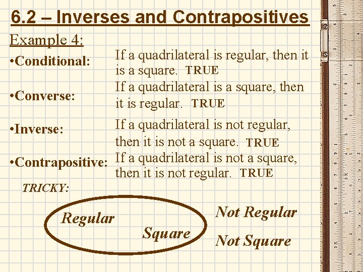 6. 2 – Inverses and Contrapositives Example 4: If a quadrilateral is regular, then 6. 2 – Inverses and Contrapositives Example 4: If a quadrilateral is regular, then